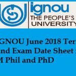 IGNOU June 2018 Term End Exam Date Sheet for M Phil and PhD