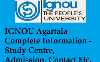 IGNOU Agartala Complete Information - Study Centre, Admission, Contact Etc